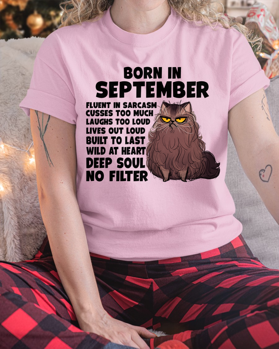 SEPTEMBER – Born In September Fluent In Sarcasm Deep Soul No Filter – Funny Cat Shirt – Birthday Gift For Women Girl (SKU2603-257-09)