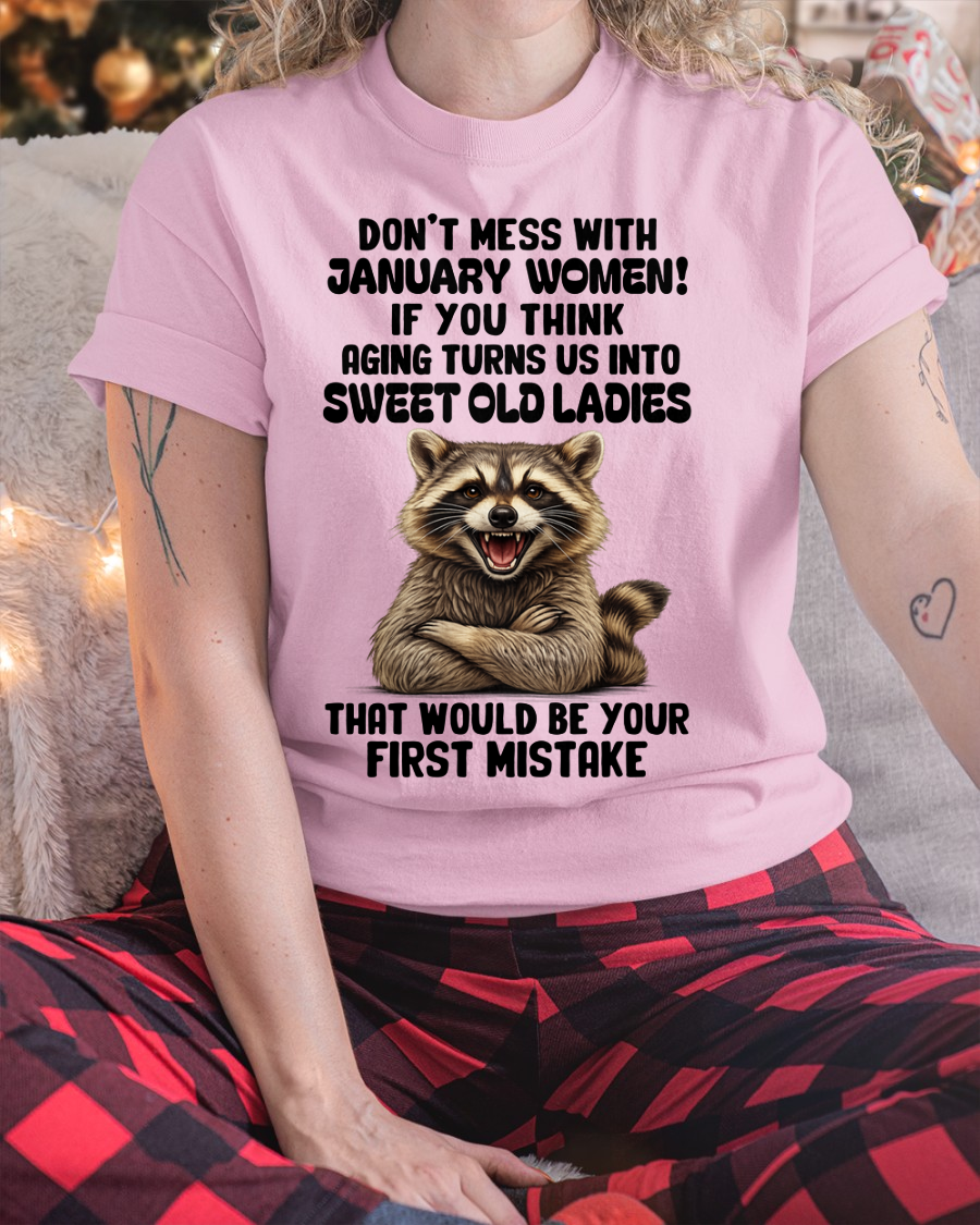 JANUARY – Don’t Mess With January Women – That Would Be Your First Mistake – Funny Raccoon Shirt – Sassy Women Gift, Birthday Gift Idea (SKU2604-25-01)