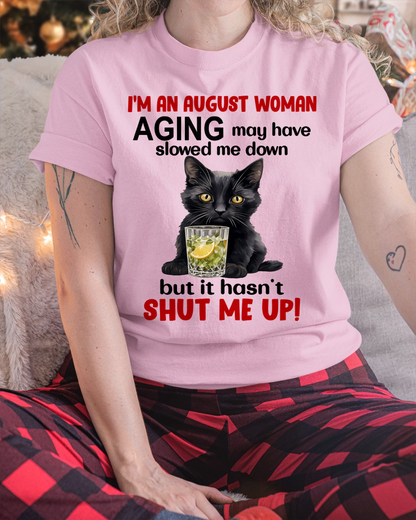 AUGUST WOMAN SHIRT – Aging Didn’t Shut Me Up – Bold Attitude Tee – Birthday Gift Idea (SKU2604-323-08)