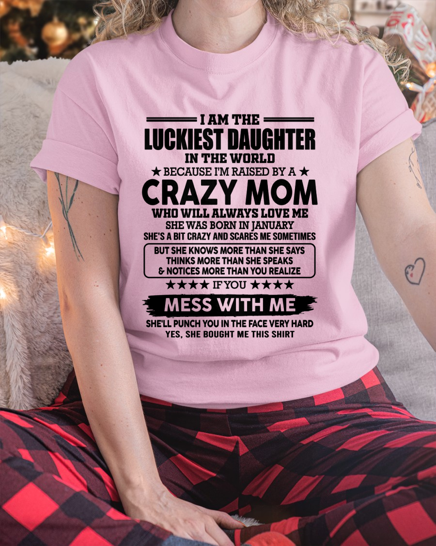 JANUARY MOM SHIRT – Luckiest Daughter Raised By A Crazy Mom – From Mom To Daughter Gift (SKU2605-252-01)