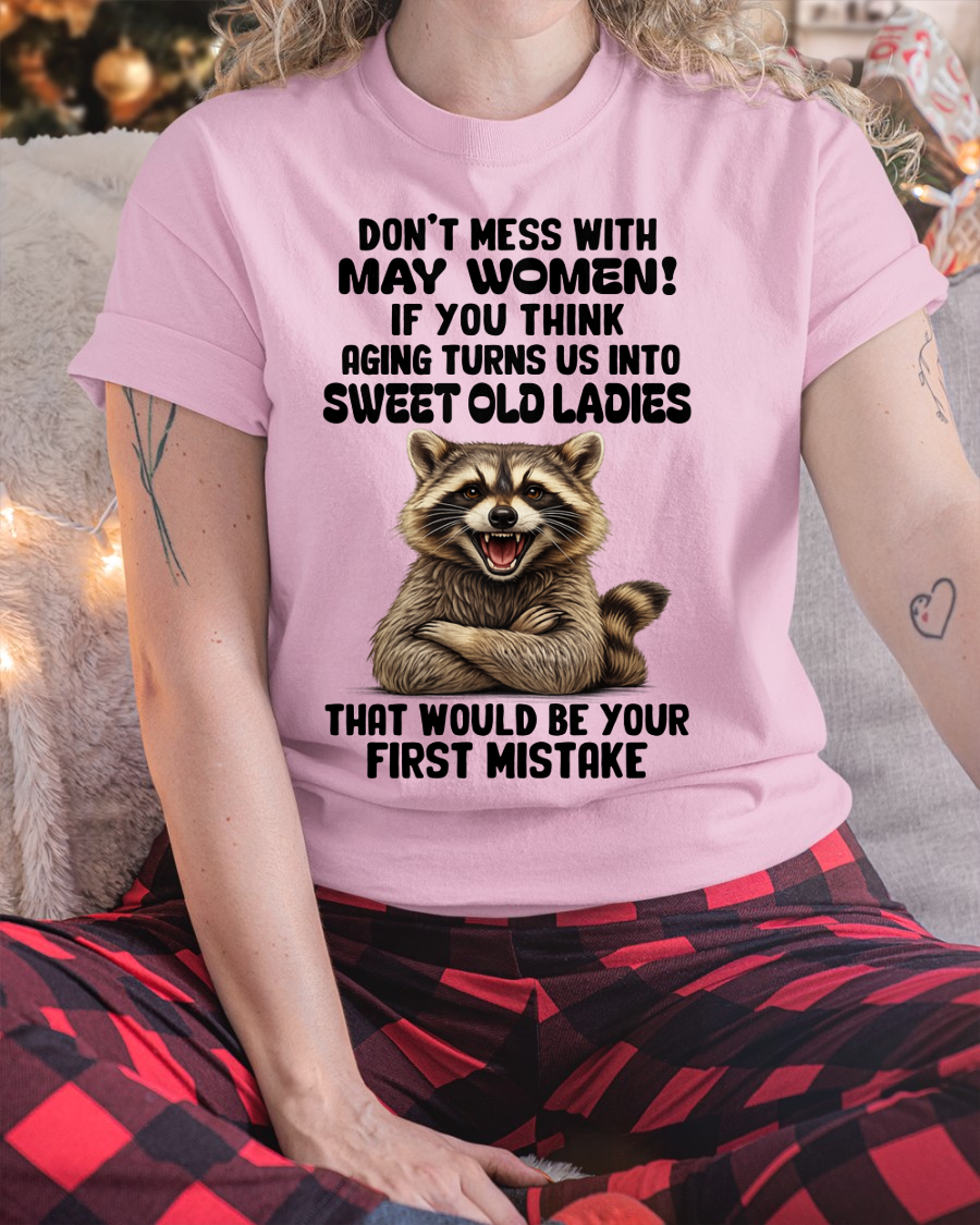 MAY – Don’t Mess With May Women – That Would Be Your First Mistake – Funny Raccoon Shirt – Sassy Women Gift, Birthday Gift Idea (SKU2604-25-05)