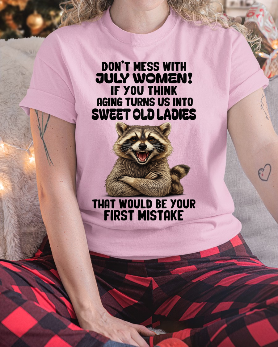 JULY – Don’t Mess With July Women – That Would Be Your First Mistake – Funny Raccoon Shirt – Sassy Women Gift, Birthday Gift Idea (SKU2604-25-07)