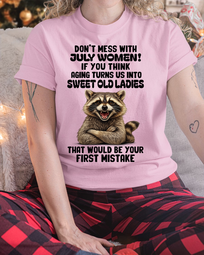 JULY – Don’t Mess With July Women – That Would Be Your First Mistake – Funny Raccoon Shirt – Sassy Women Gift, Birthday Gift Idea (SKU2604-25-07)