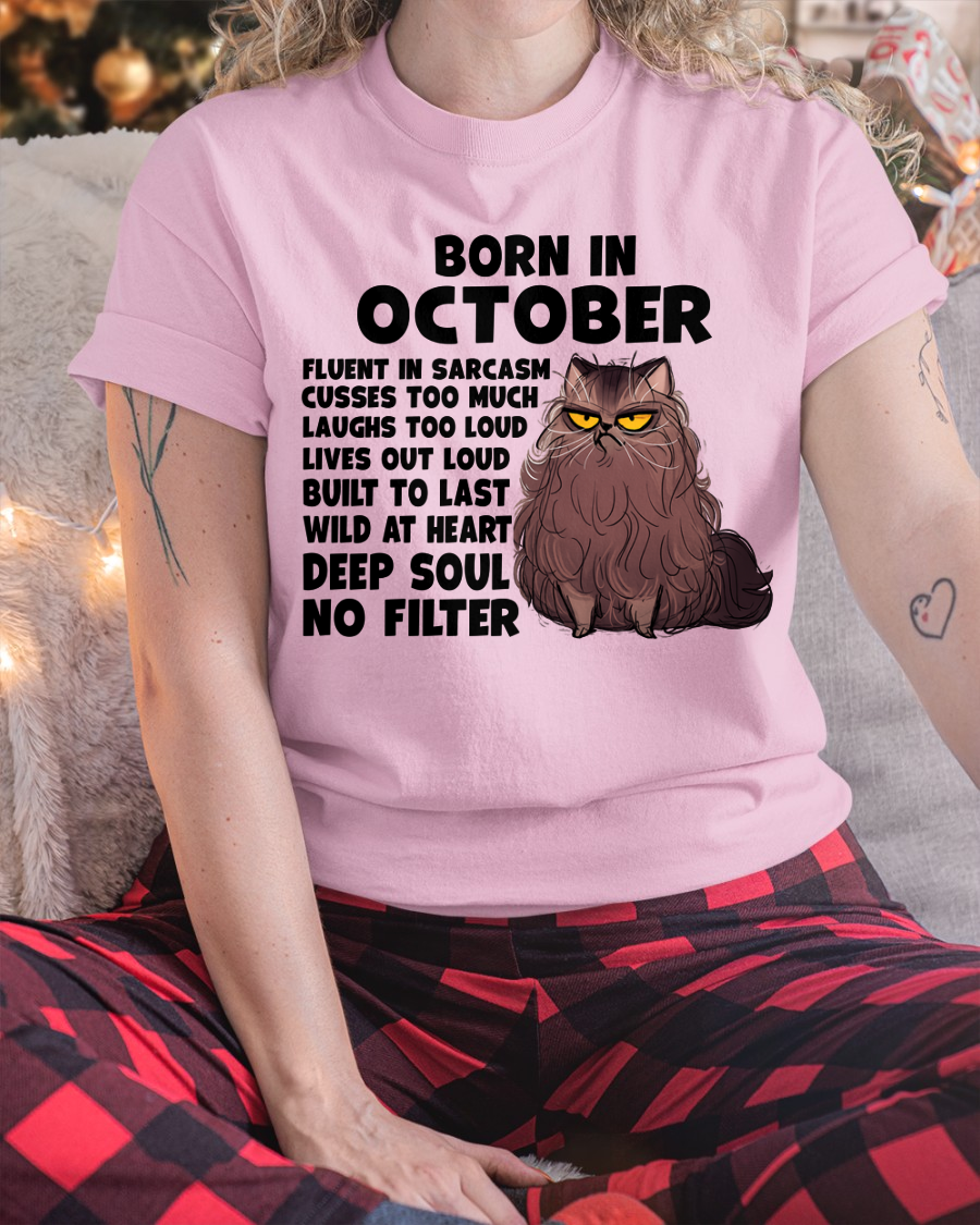 OCTOBER – Born In October Fluent In Sarcasm Deep Soul No Filter – Funny Cat Shirt – Birthday Gift For Women Girl (SKU2603-257-10)