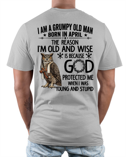 APRIL GRUMPY OLD MAN SHIRT – Born In April God Protected Me – Birthday Gift for Men (SKU2604-266-04)