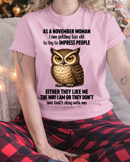 NOVEMBER WOMAN – Too Old To Impress People Owl Shirt Funny Birthday Gift (SKU2605-12-11)