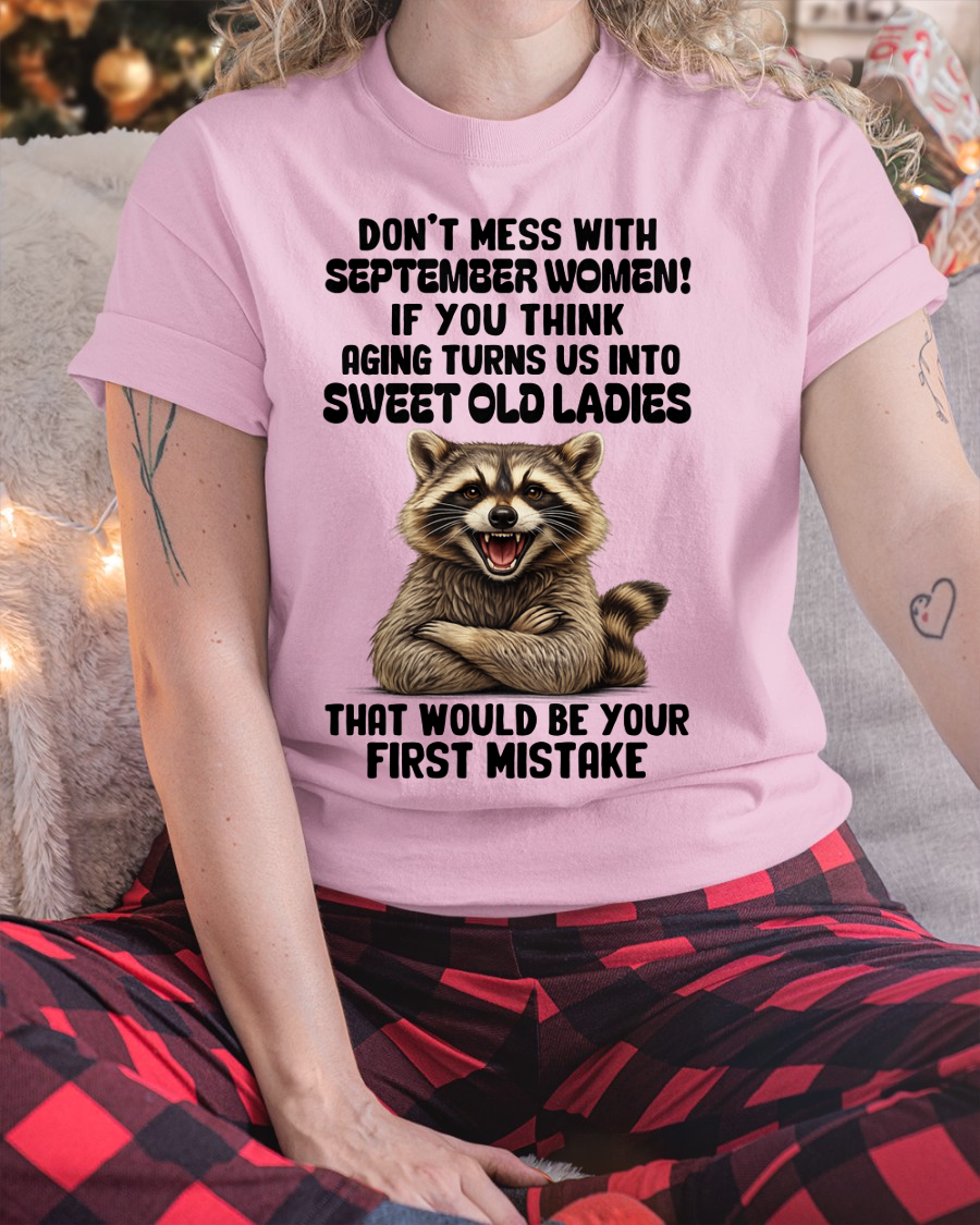 SEPTEMBER – Don’t Mess With September Women – That Would Be Your First Mistake – Funny Raccoon Shirt – Sassy Women Gift, Birthday Gift Idea (SKU2604-25-09)