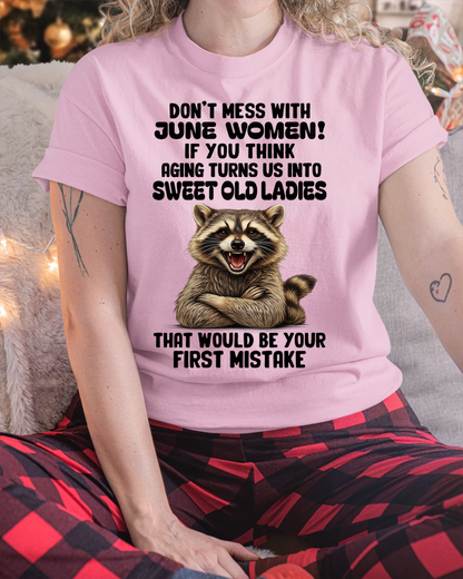 JUNE – Don’t Mess With June Women – That Would Be Your First Mistake – Funny Raccoon Shirt – Sassy Women Gift, Birthday Gift Idea (SKU2604-25-06)