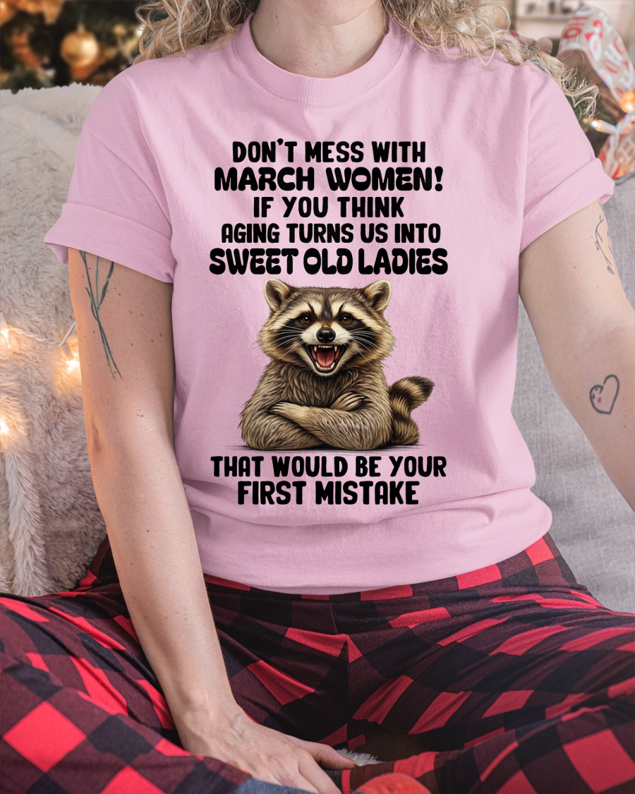 MARCH – Don’t Mess With March Women – That Would Be Your First Mistake – Funny Raccoon Shirt – Sassy Women Gift, Birthday Gift Idea (SKU2604-25-03)