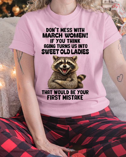 MARCH – Don’t Mess With March Women – That Would Be Your First Mistake – Funny Raccoon Shirt – Sassy Women Gift, Birthday Gift Idea (SKU2604-25-03)