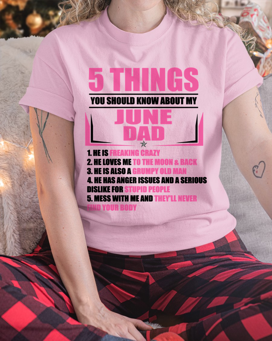 JUNE DAD TO DAUGHTER SHIRT – 5 Things You Should Know About My June Dad – Protective Dad Gift from Father to Daughter (SKU2604-46-06)