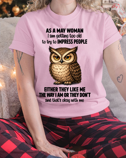 MAY WOMAN – Too Old To Impress People Owl Shirt Funny Birthday Gift (SKU2605-12-05)