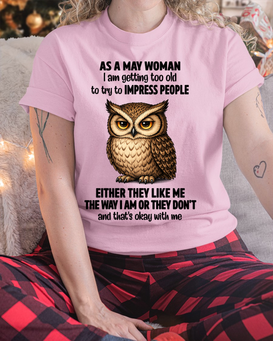 MAY WOMAN – Too Old To Impress People Owl Shirt Funny Birthday Gift (SKU2605-12-05)