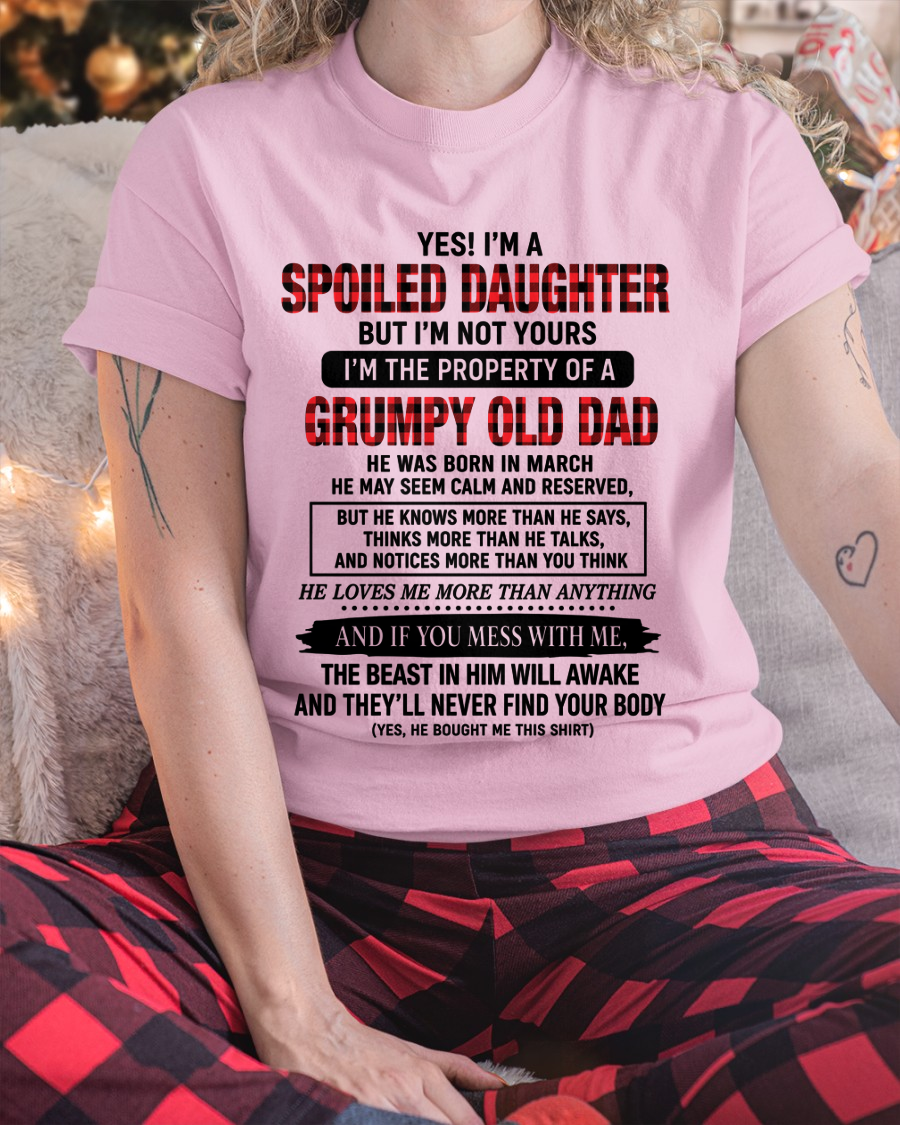 MARCH GIRL SHIRT - Yes! I'm A Spoiled Daughter, I Am The Property Of A Grumpy Old Dad Who Was Born In March - FROM DAD TO DAUGHTER - KATE03 (SKU2608-642-03)
