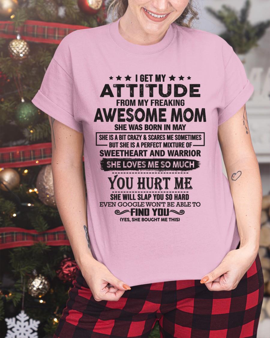 May - I Get My Attitude From My Freaking Awesome Mom - Perfect Gift For Son & Daughter From Mom - KATE05 (SKU05-99-05)