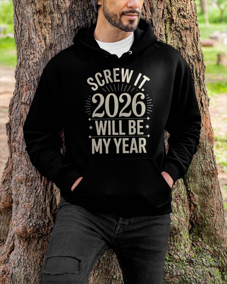 Screw It 2026 Will Be My Year - UNISEX T-SHIRT - KATE00 (SKU2026-NEW-YEAR-01)