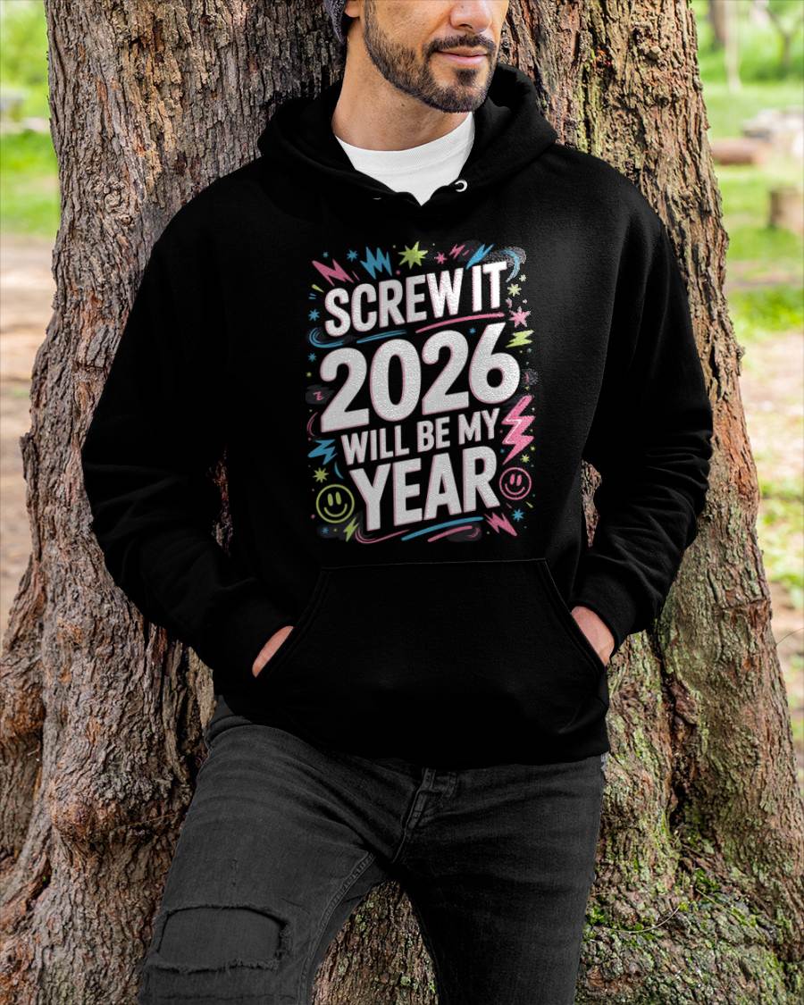 Screw It 2026 Will Be My Year - UNISEX T-SHIRT - KATE00 (SKU2026-NEW-YEAR-08)