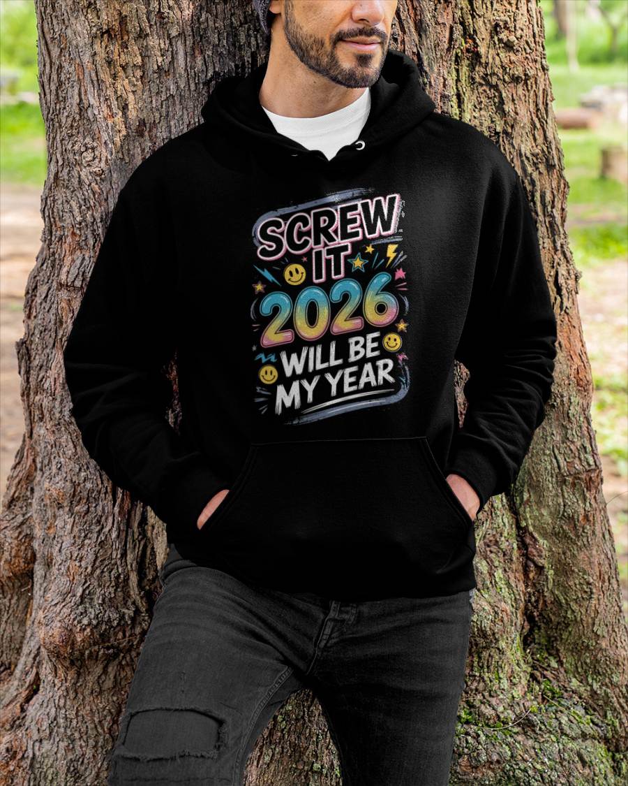 Screw It 2026 Will Be My Year - UNISEX T-SHIRT - KATE00 (SKU2026-NEW-YEAR-10)