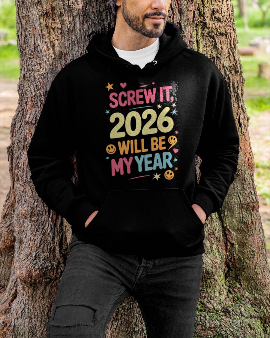 Screw It 2026 Will Be My Year - UNISEX T-SHIRT - KATE00 (SKU2026-NEW-YEAR-09)