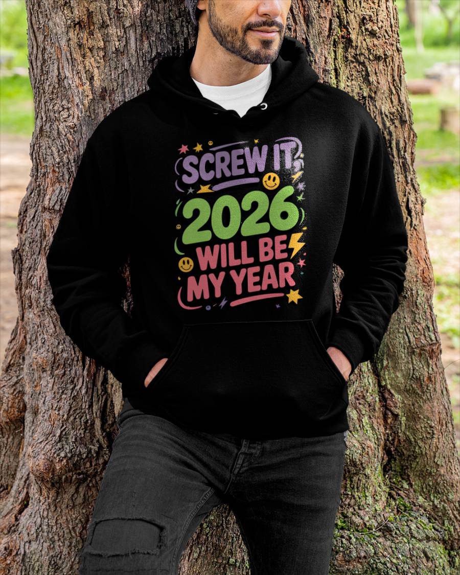 Screw It 2026 Will Be My Year - UNISEX T-SHIRT - KATE00 (SKU2026-NEW-YEAR-05)