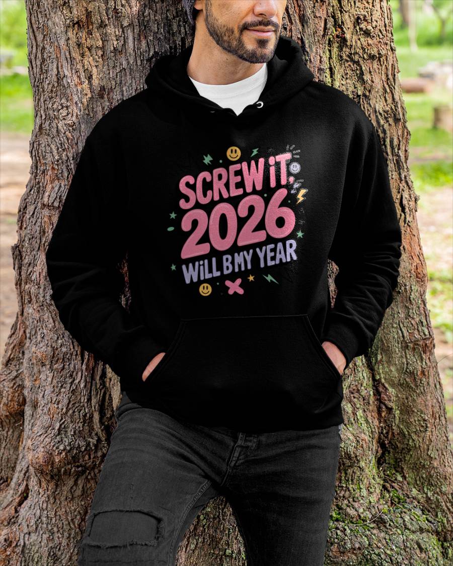Screw It 2026 Will Be My Year - UNISEX T-SHIRT - KATE00 (SKU2026-NEW-YEAR-07)