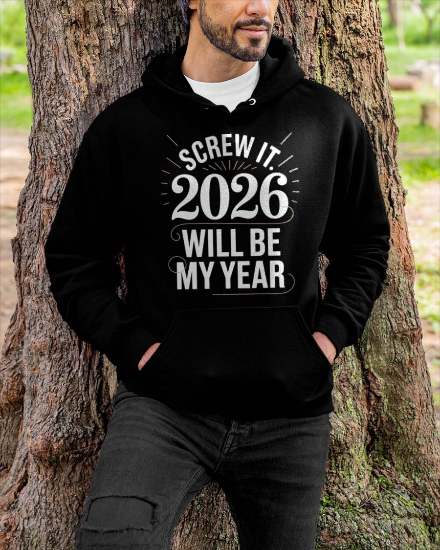 Screw It 2026 Will Be My Year - UNISEX T-SHIRT - KATE00 (SKU2026-NEW-YEAR-03)