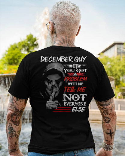 DECEMBER - IF YOU GOT A PROBLEM WITH ME - BIRTHDAY T-SHIRT FOR MEN - KATE12 (SKU12-251-12)