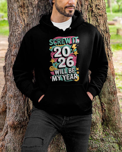 Screw It 2026 Will Be My Year - UNISEX T-SHIRT - KATE00 (SKU2026-NEW-YEAR-06)