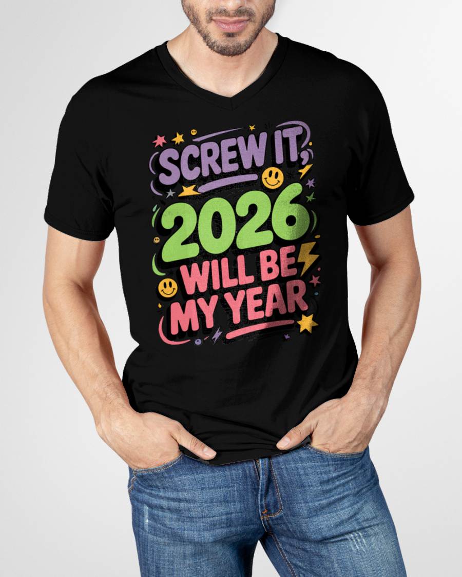 Screw It 2026 Will Be My Year - UNISEX T-SHIRT - KATE00 (SKU2026-NEW-YEAR-05)