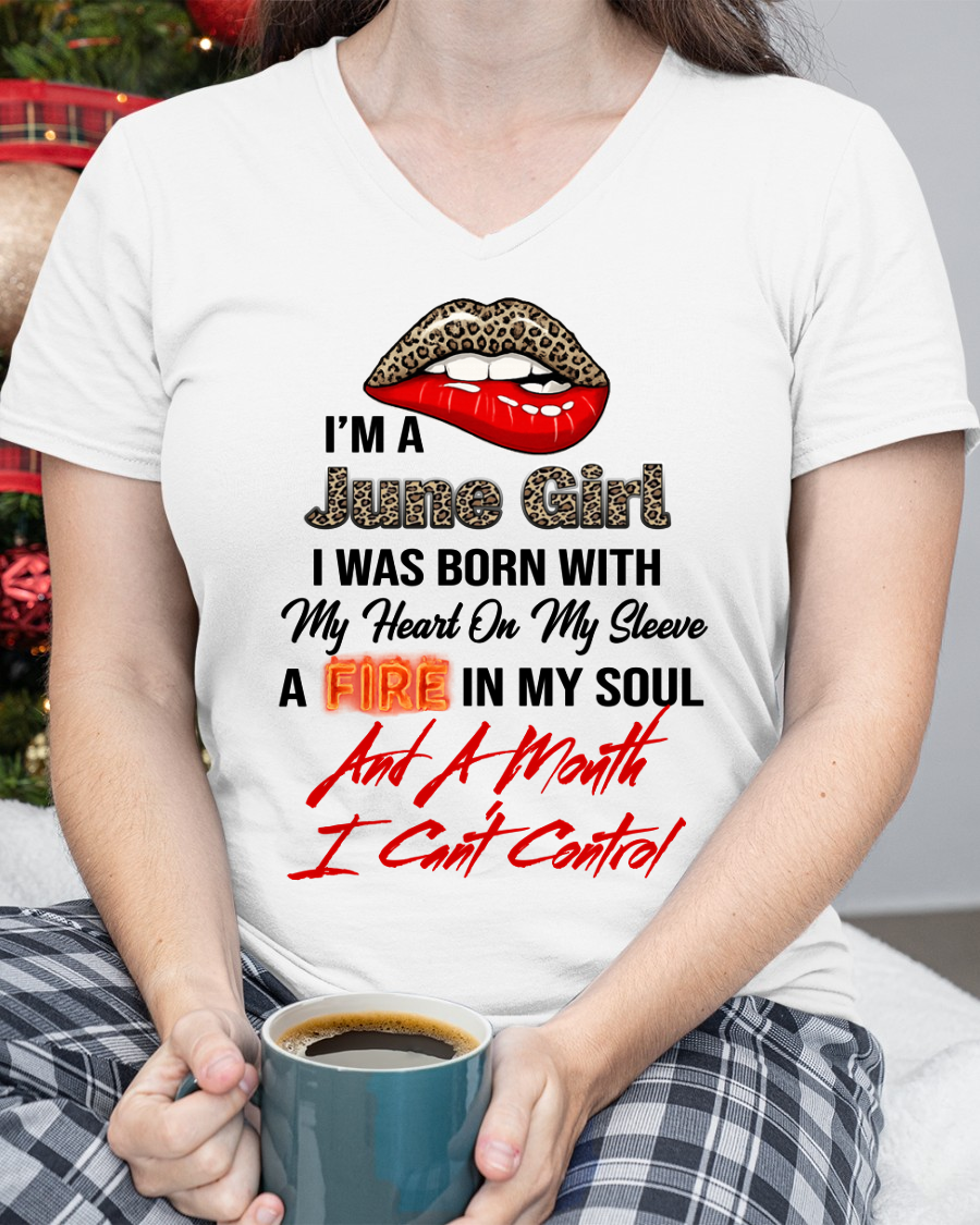 JUNE SHIRT – I’m A June Girl, I Was Born With My Heart On My Sleeve, A Fire In My Soul And A Month I Can’t Control – KATE06 (SKU2602-92-06)