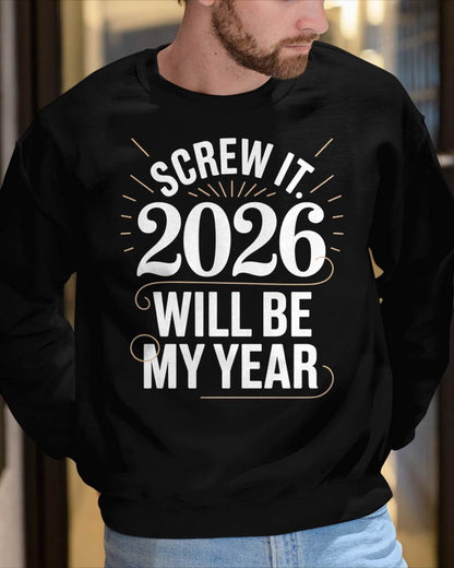 Screw It 2026 Will Be My Year - UNISEX T-SHIRT - KATE00 (SKU2026-NEW-YEAR-03)