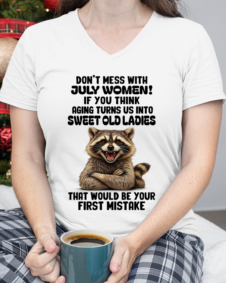 JULY – Don’t Mess With July Women – That Would Be Your First Mistake – Funny Raccoon Shirt – Sassy Women Gift, Birthday Gift Idea (SKU2604-25-07)