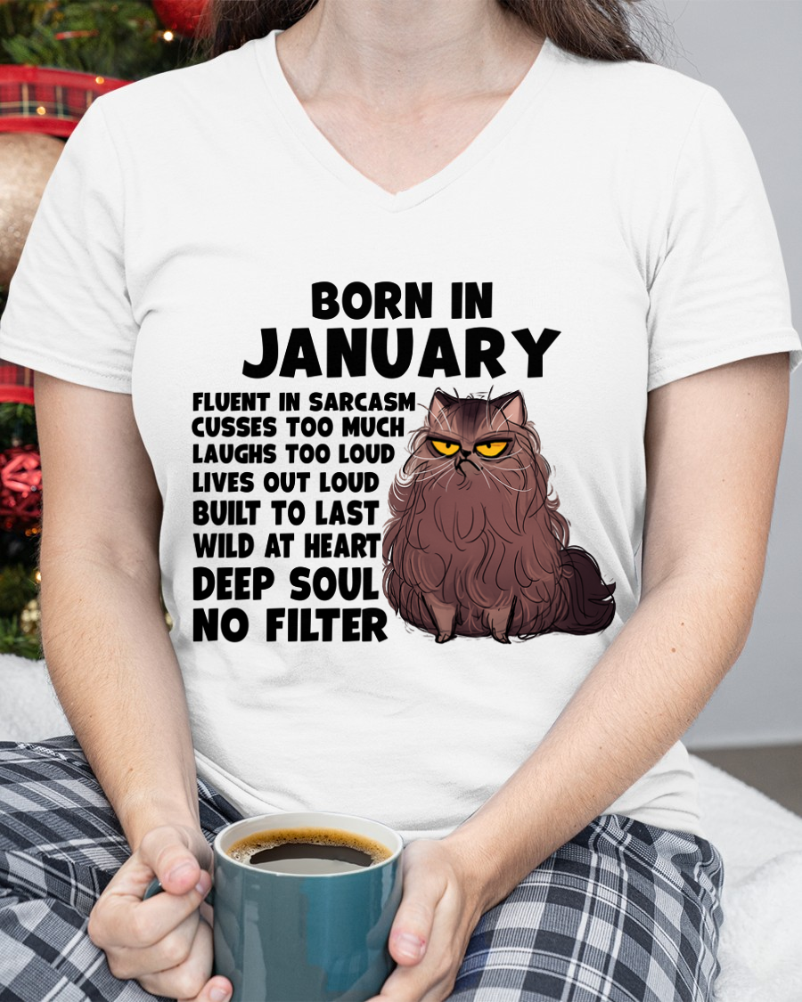 JANUARY – Born In January Fluent In Sarcasm Deep Soul No Filter – Funny Cat Shirt – Birthday Gift For Women Girl (SKU2603-257-01)