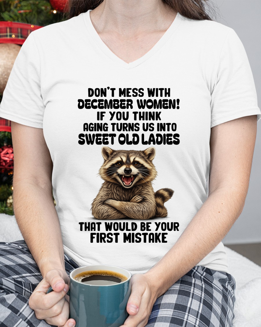 DECEMBER – Don’t Mess With December Women – That Would Be Your First Mistake – Funny Raccoon Shirt – Sassy Women Gift, Birthday Gift Idea (SKU2604-25-12)