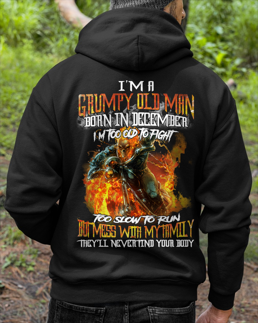 DECEMBER MEN SHIRT – I’m A Grumpy Old Man Born In December, I’m Too Old To Fight Too Slow To Run But Mess With My Family They’ll Never Find Your Body (SKU2602-140-12)