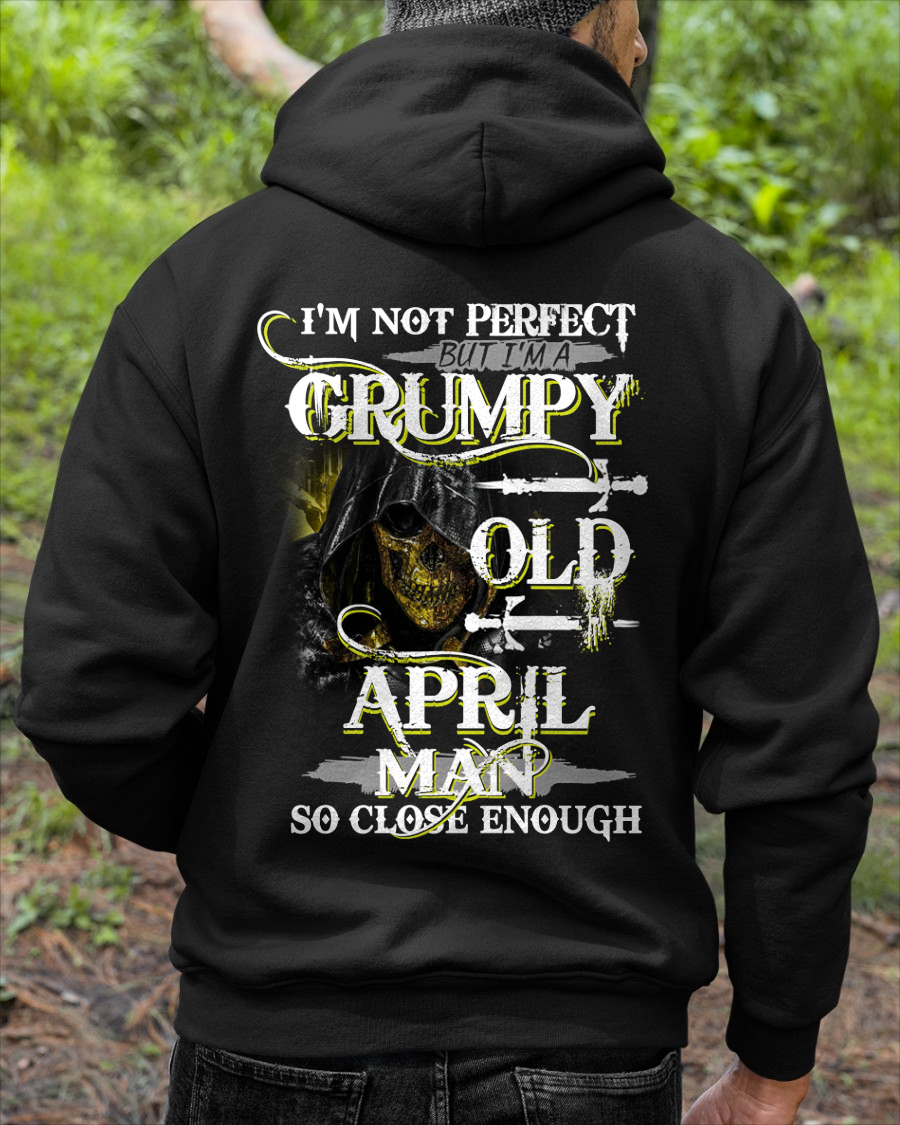 APRIL SHIRT – I’m Not Perfect But I’m A Grumpy Old April Man – So Close Enough – KATE04 (SKU26T-01242-04)