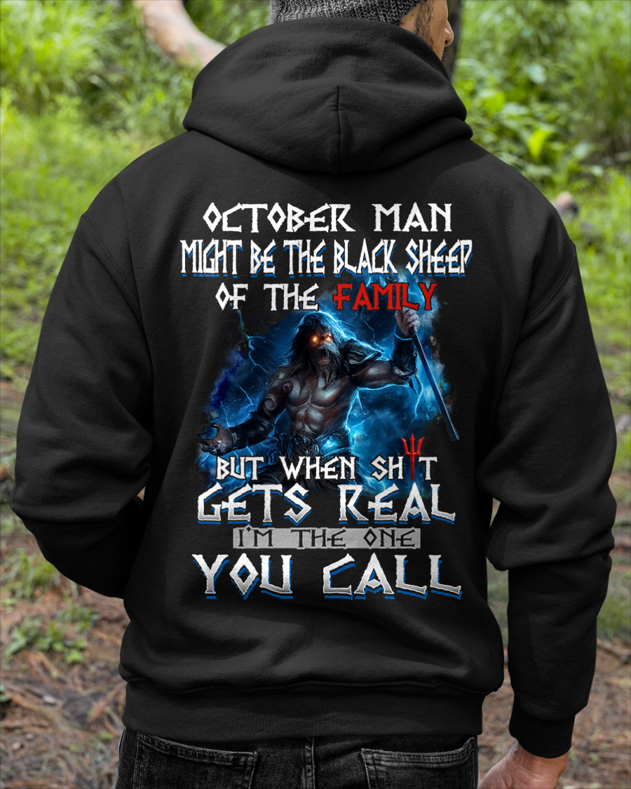 OCTOBER MEN SHIRT – October Man Might Be The Black Sheep Of The Family But When Sh*t Gets Real I’m The One You Call (SKU2602-139-10)