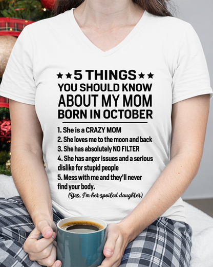OCTOBER – 5 Things You Should Know About My Mom Born In October I’m Her Spoiled Daughter – Funny Family Shirt – Birthday Gift From Daughter (SKU2603-299-10)