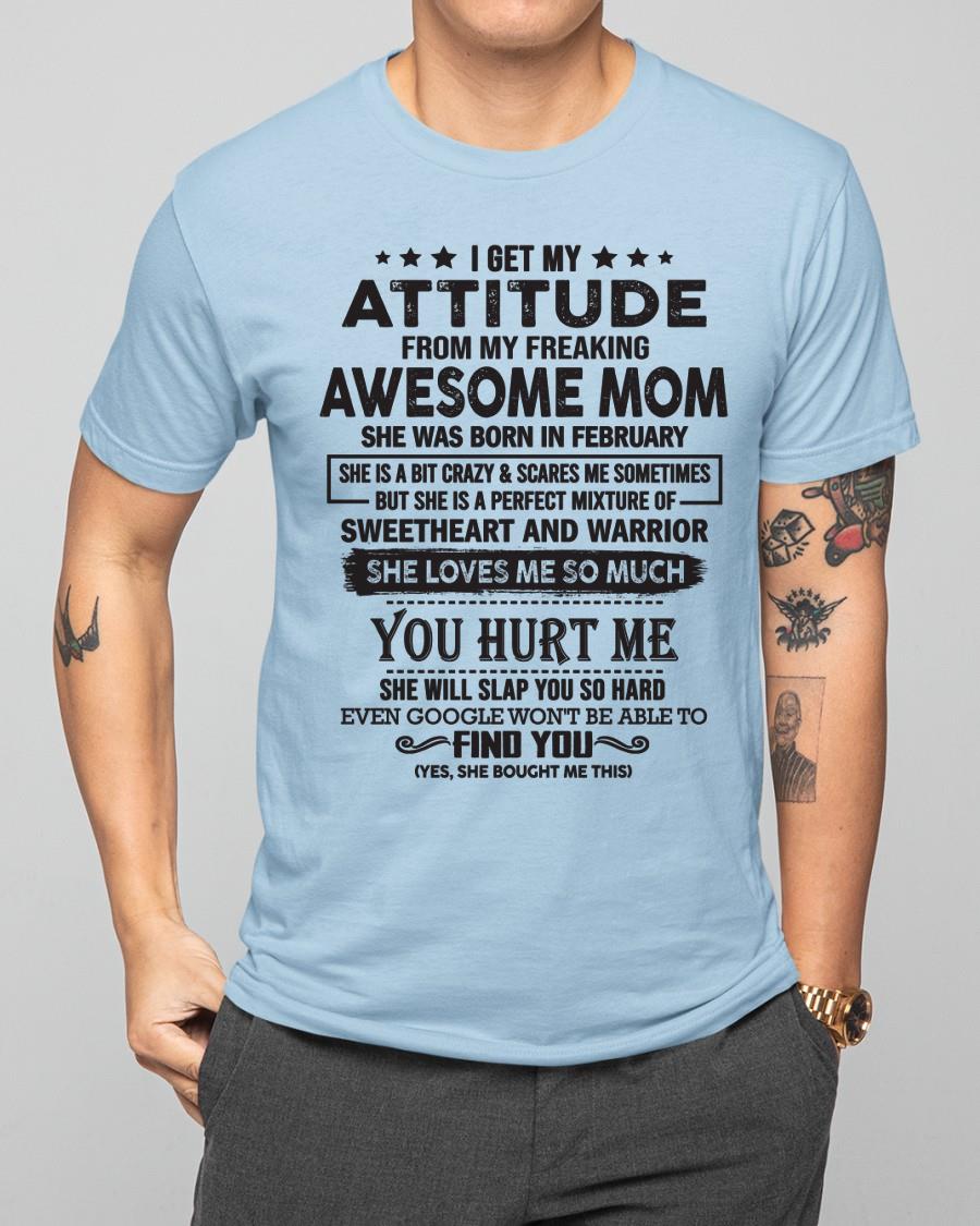 February - I Get My Attitude From My Freaking Awesome Mom - Perfect Gift For Son & Daughter From Mom - KATE02 (SKU05-99-02)