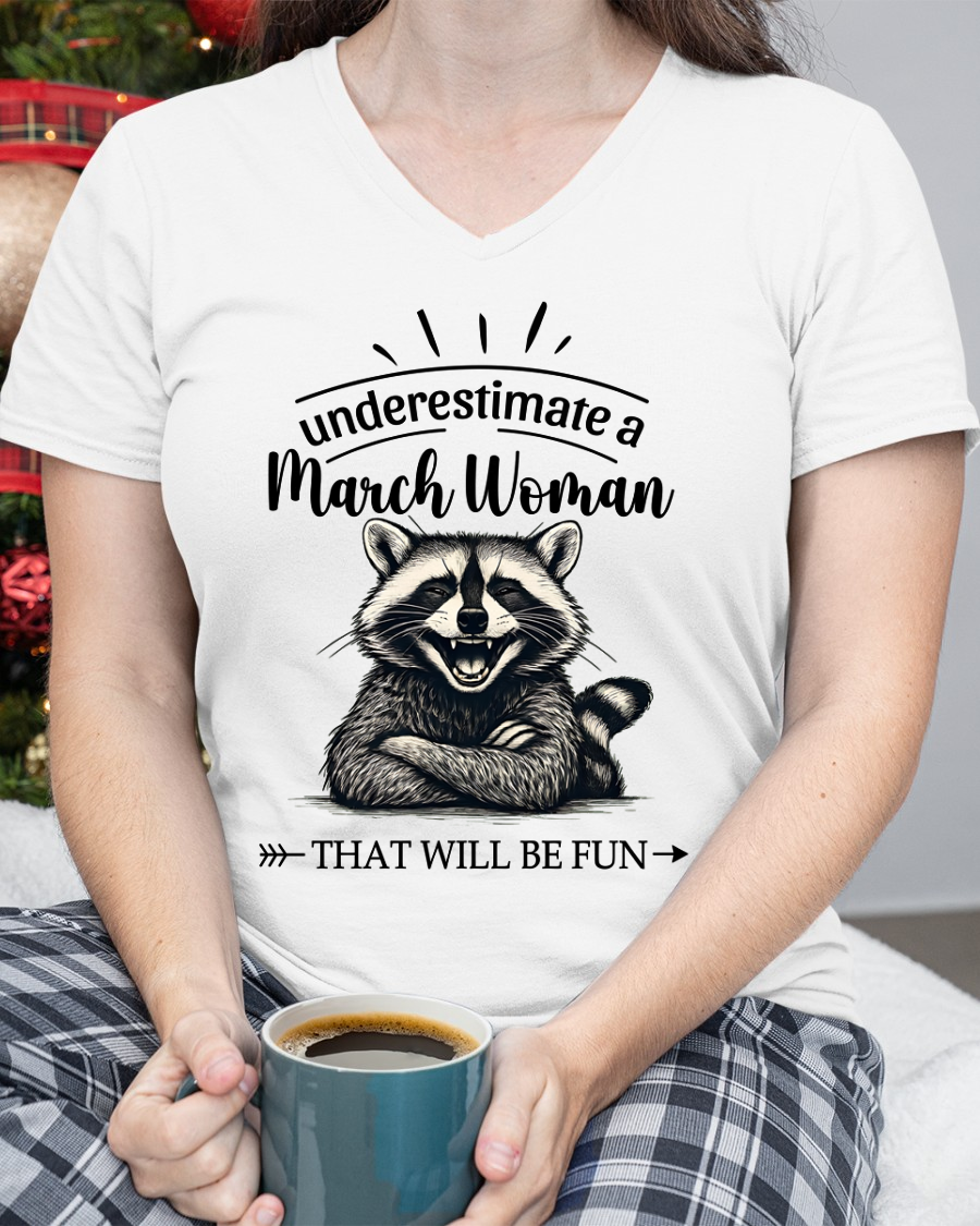 MARCH – Never Underestimate A March Woman – That Will Be Fun – Funny Raccoon Shirt – Sassy Women Gift, Birthday Gift Idea (SKU2604-09-03)