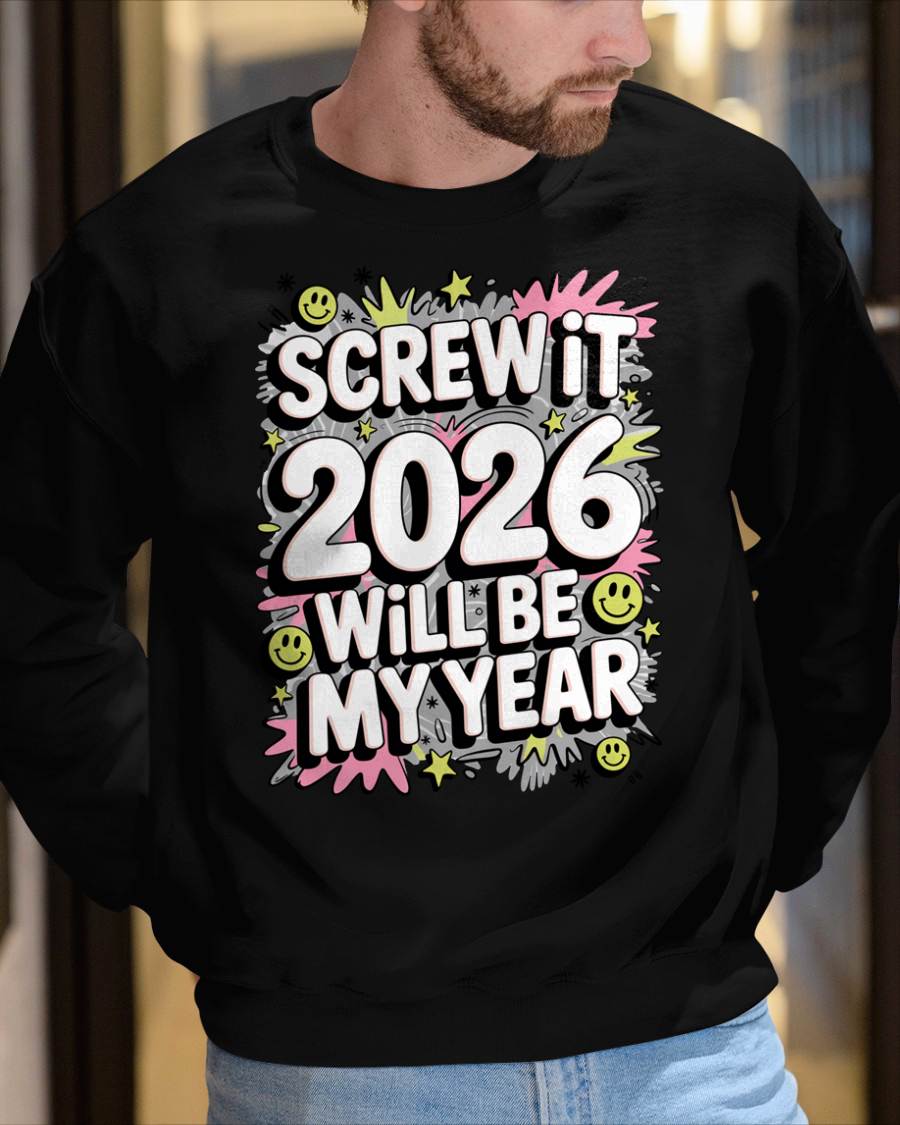 Screw It 2026 Will Be My Year - UNISEX T-SHIRT - KATE00 (SKU2026-NEW-YEAR-11)