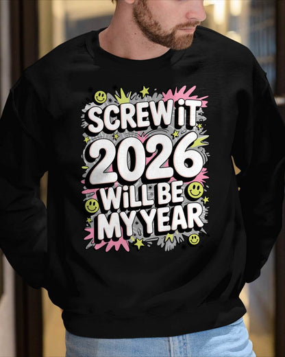 Screw It 2026 Will Be My Year - UNISEX T-SHIRT - KATE00 (SKU2026-NEW-YEAR-11)