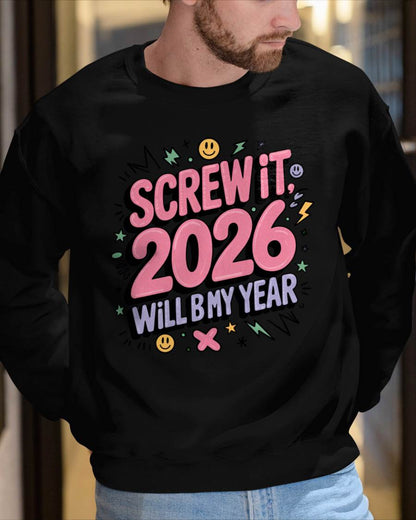 Screw It 2026 Will Be My Year - UNISEX T-SHIRT - KATE00 (SKU2026-NEW-YEAR-07)