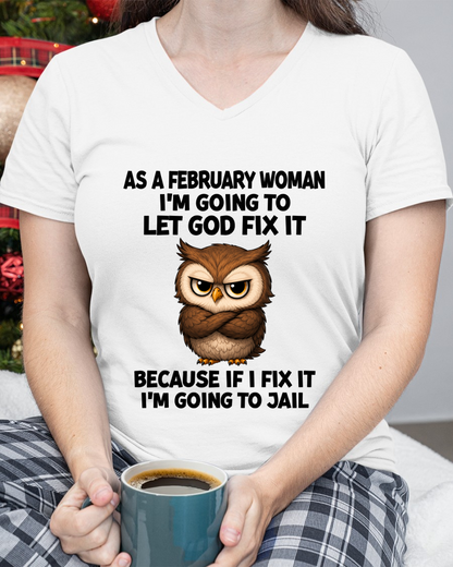 FEBRUARY WOMAN OWL SHIRT – Let God Fix It Because If I Fix It I'm Going To Jail (SKU2606-63-02)