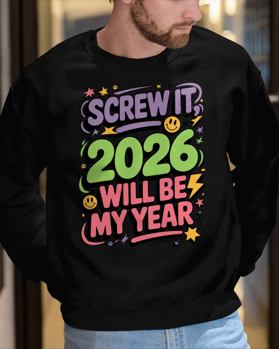 Screw It 2026 Will Be My Year - UNISEX T-SHIRT - KATE00 (SKU2026-NEW-YEAR-05)