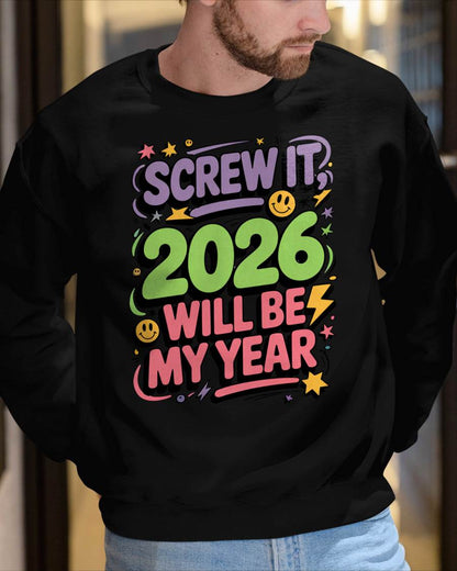 Screw It 2026 Will Be My Year - UNISEX T-SHIRT - KATE00 (SKU2026-NEW-YEAR-05)