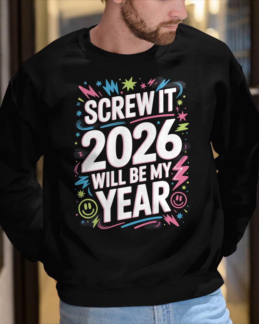 Screw It 2026 Will Be My Year - UNISEX T-SHIRT - KATE00 (SKU2026-NEW-YEAR-08)