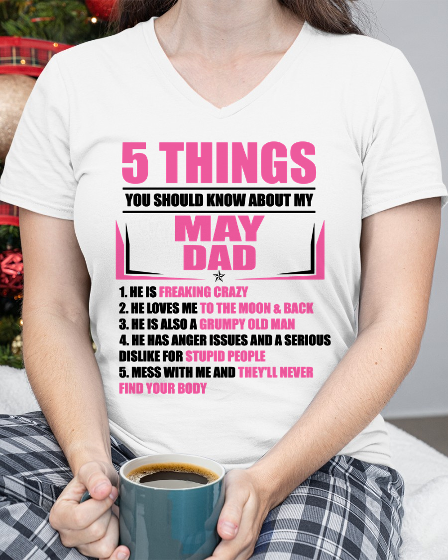 MAY DAD TO DAUGHTER SHIRT – 5 Things You Should Know About My May Dad – Protective Dad Gift from Father to Daughter (SKU2604-46-05)