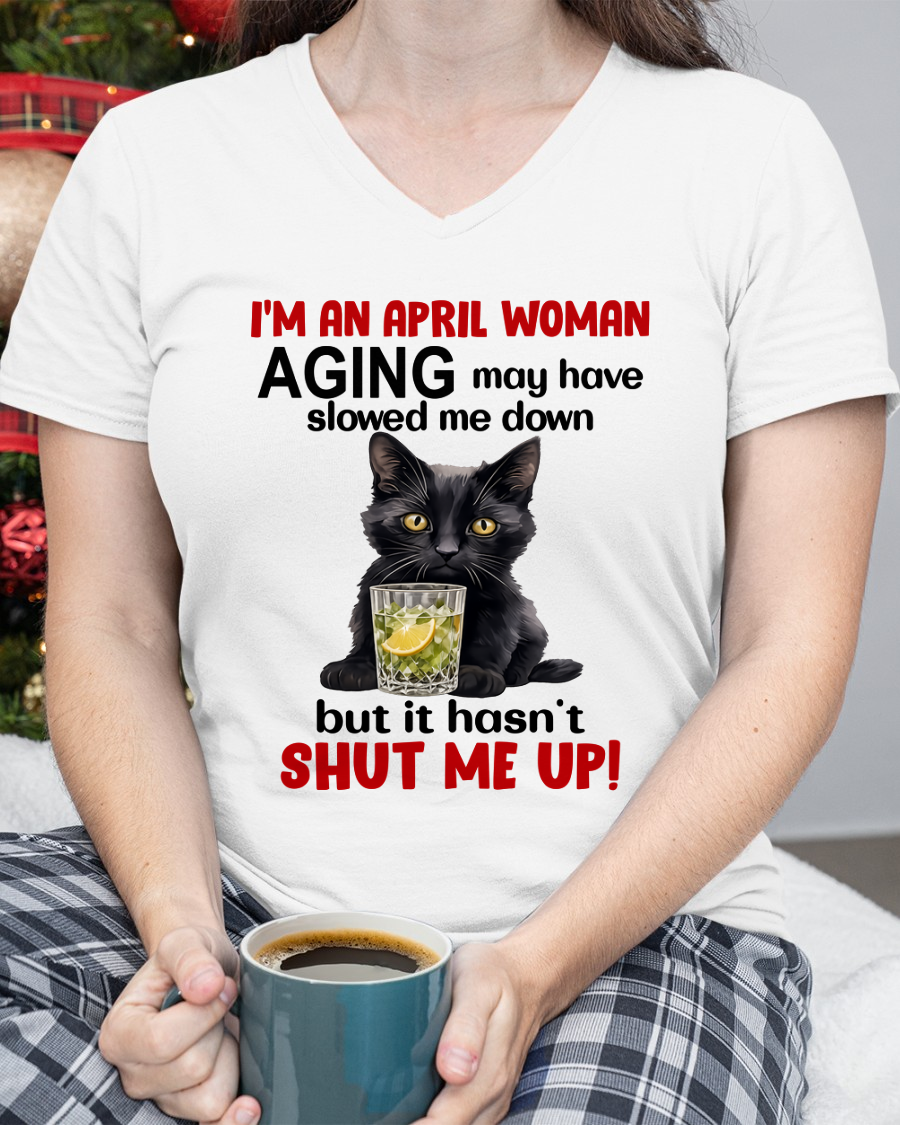 APRIL WOMAN SHIRT – Aging Didn’t Shut Me Up – Bold Attitude Tee – Birthday Gift Idea (SKU2604-323-04)