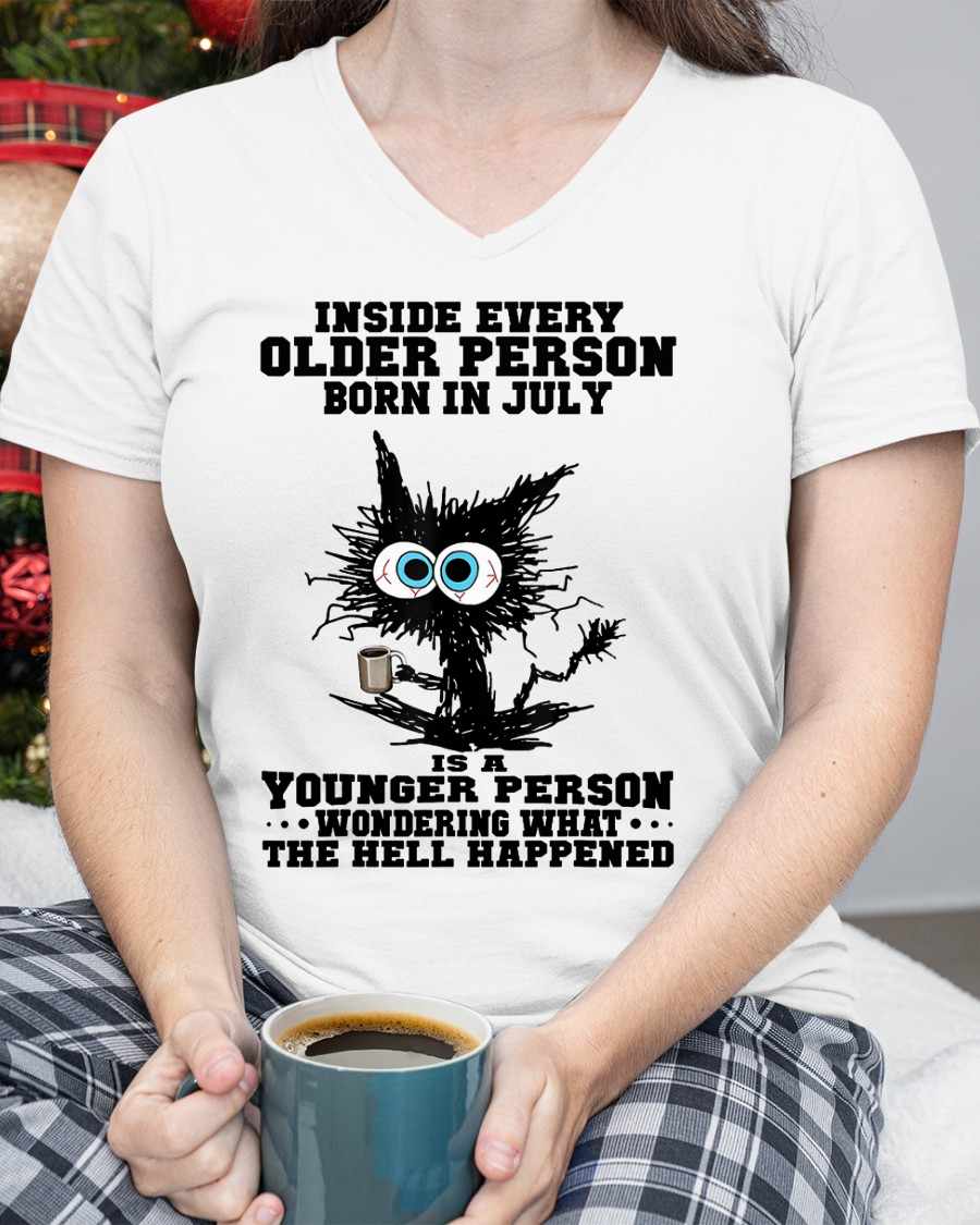 JULY – Inside Every Older Person Born In July Is A Younger Person Wondering What The Hell Happened – Funny Birthday Gift – Unisex Shirt (SKU2603-162-07)